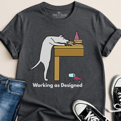 Working as Designed T-Shirt | Funny Dog Lover T-Shirt - Zeke Squad