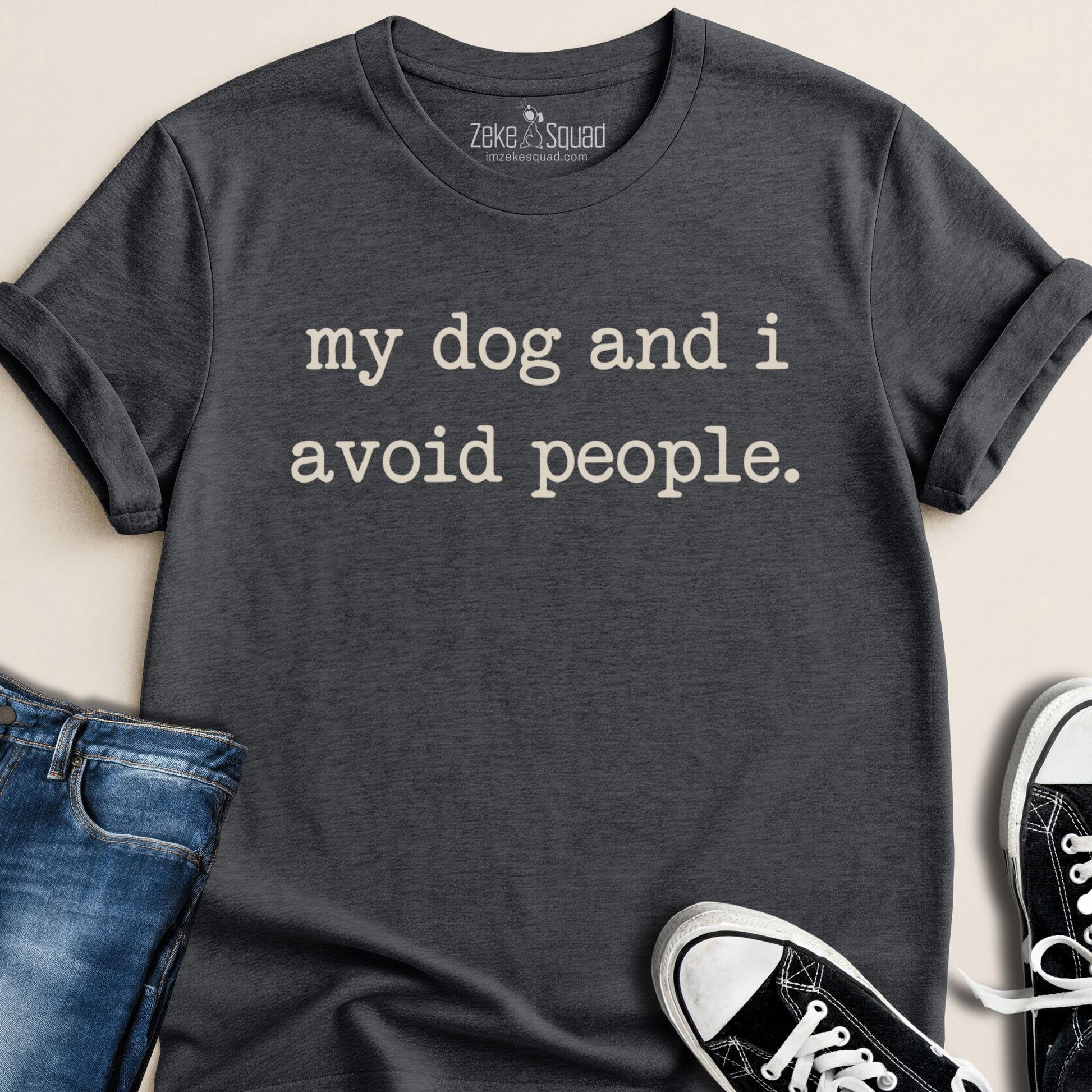 My Dog and I Avoid People T-shirt - Zeke Squad