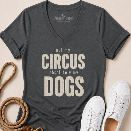 Not My Circus. Absolutely My Dogs V-neck - Zeke Squad