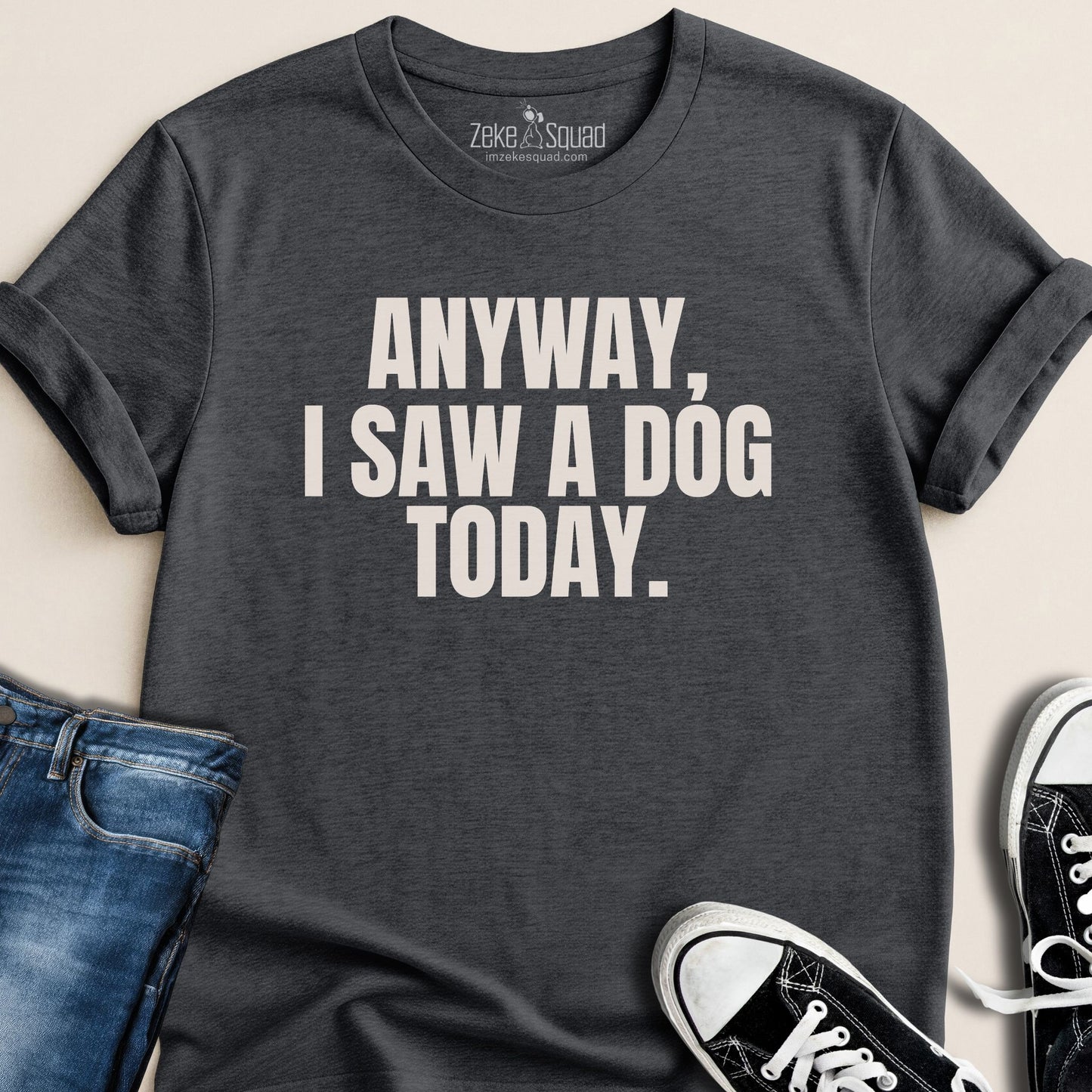 Anyway, I Saw a Dog Today T-shirt