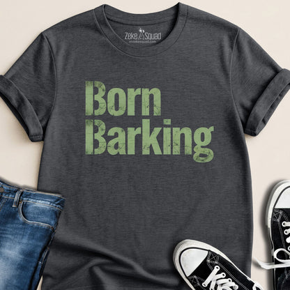 Born Barking T-shirt - Zeke Squad