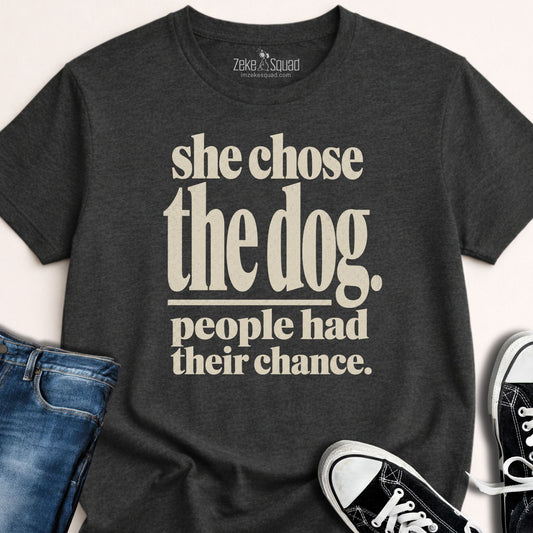 She Chose the Dog T-shirt - Zeke Squad