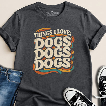Things I love: Dogs Dogs Dogs T-shirt - Zeke Squad