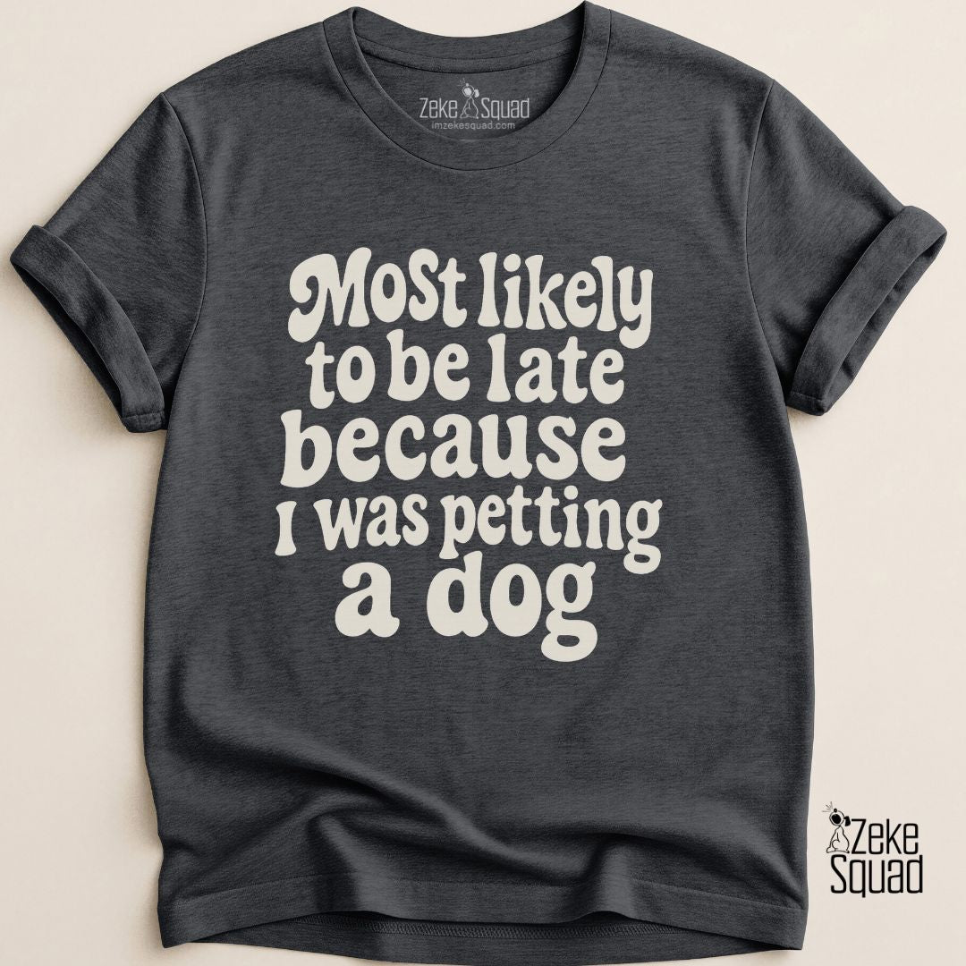 Most Likely to Be Late Because...T-shirt - Zeke Squad