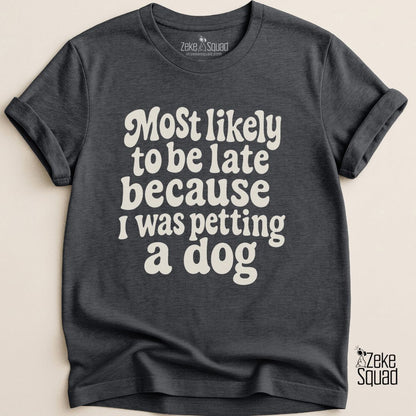 Most Likely to Be Late Because...T-shirt - Zeke Squad