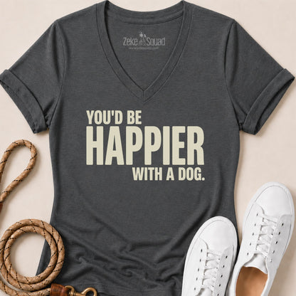 You'd Be Happier with a Dog V-neck t-shirt - Zeke Squad