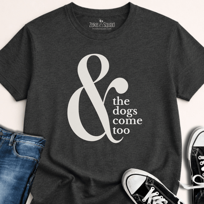& the Dogs Come Too T-shirt - Zeke Squad