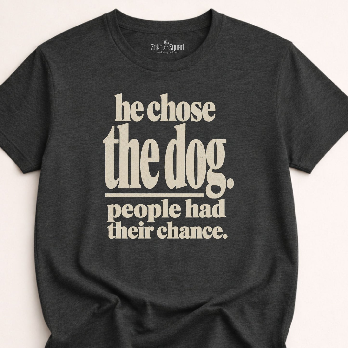 He Chose the Dog T-shirt