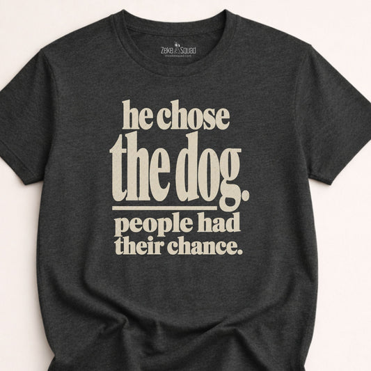 He Chose the Dog T-shirt