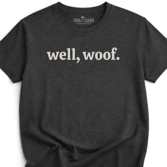 Well, woof. T-shirt - Zeke Squad