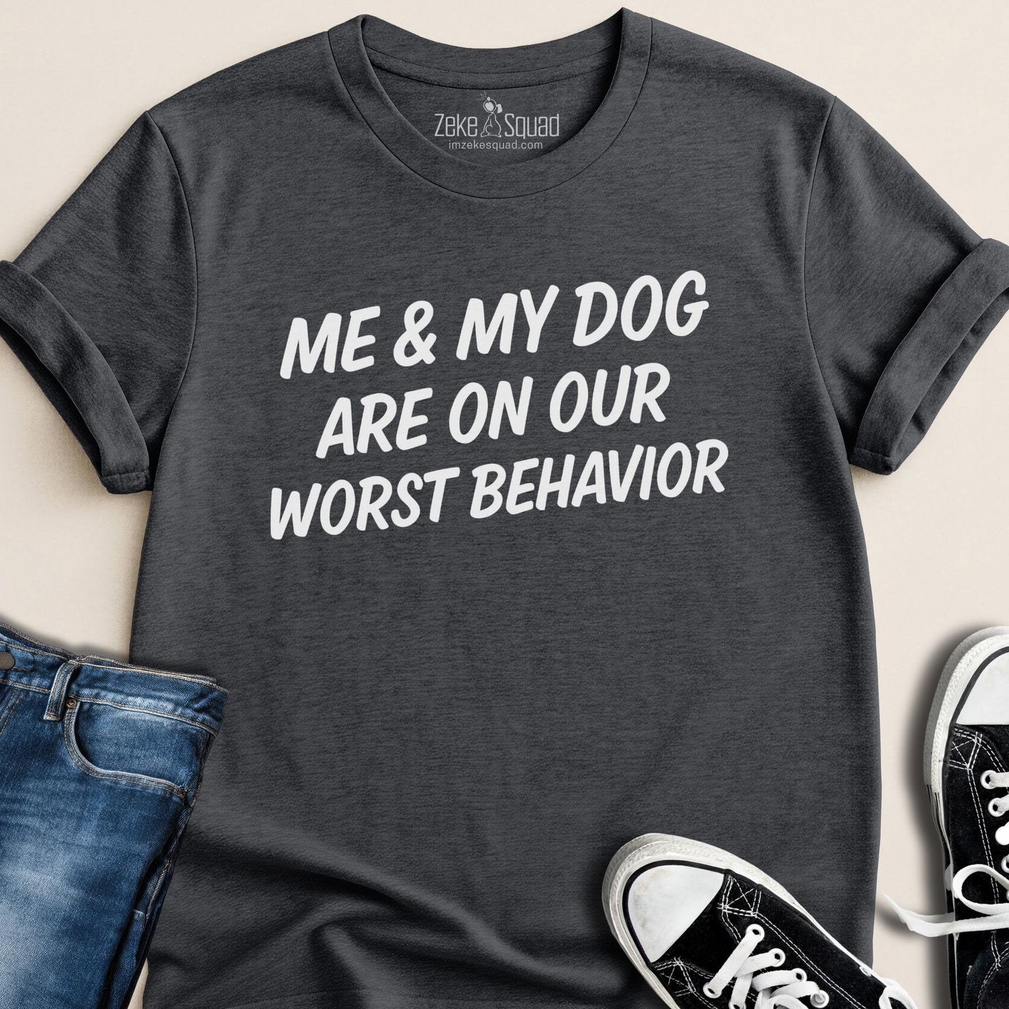 Me and My Dog Are on Our Worst Behavior T-shirt - Zeke Squad