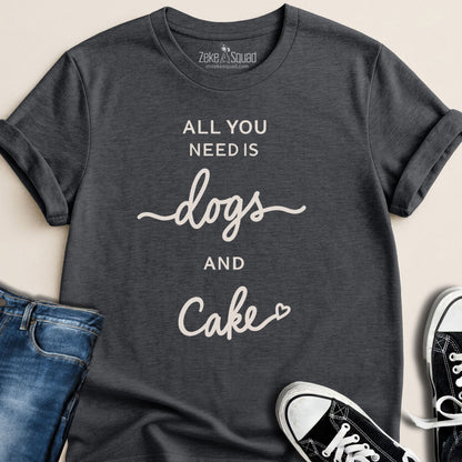 All You Need Is Dogs and Cake T-shirt - Zeke Squad