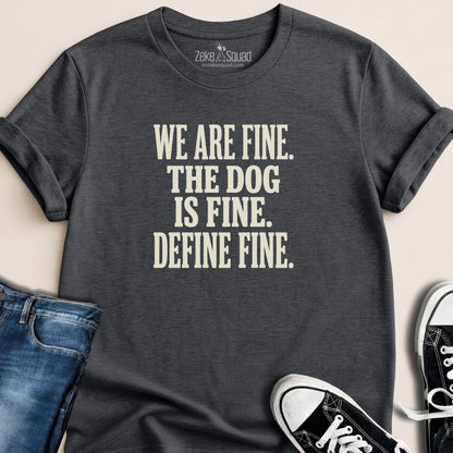We are Fine. The Dog is Fine. T-shirt - Zeke Squad