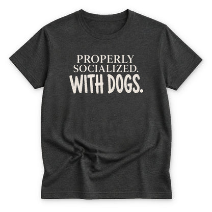 Properly Socialized T-shirt - Zeke Squad