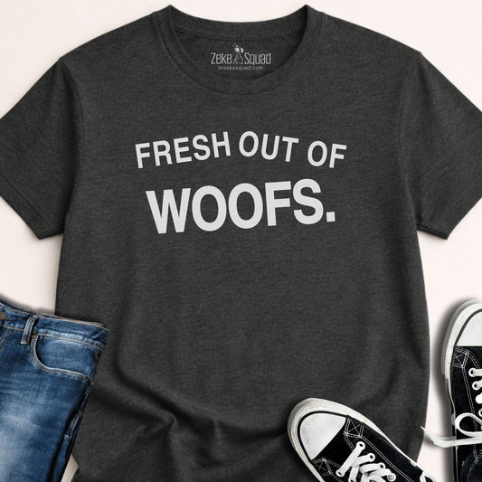 Fresh Out of Woofs T-shirt - Zeke Squad