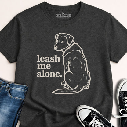 Leash Me Alone Attitude T-shirt - Zeke Squad