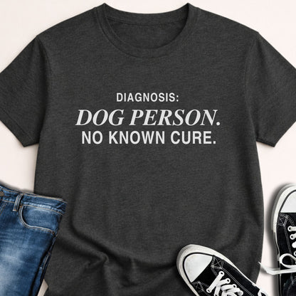 Diagnosis Dog Person. No Known Cure T-shirt - Zeke Squad