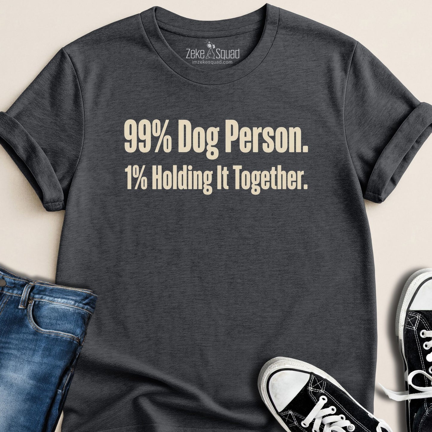 99% Dog Person. 1% Holding it Together T-shirt - Zeke Squad