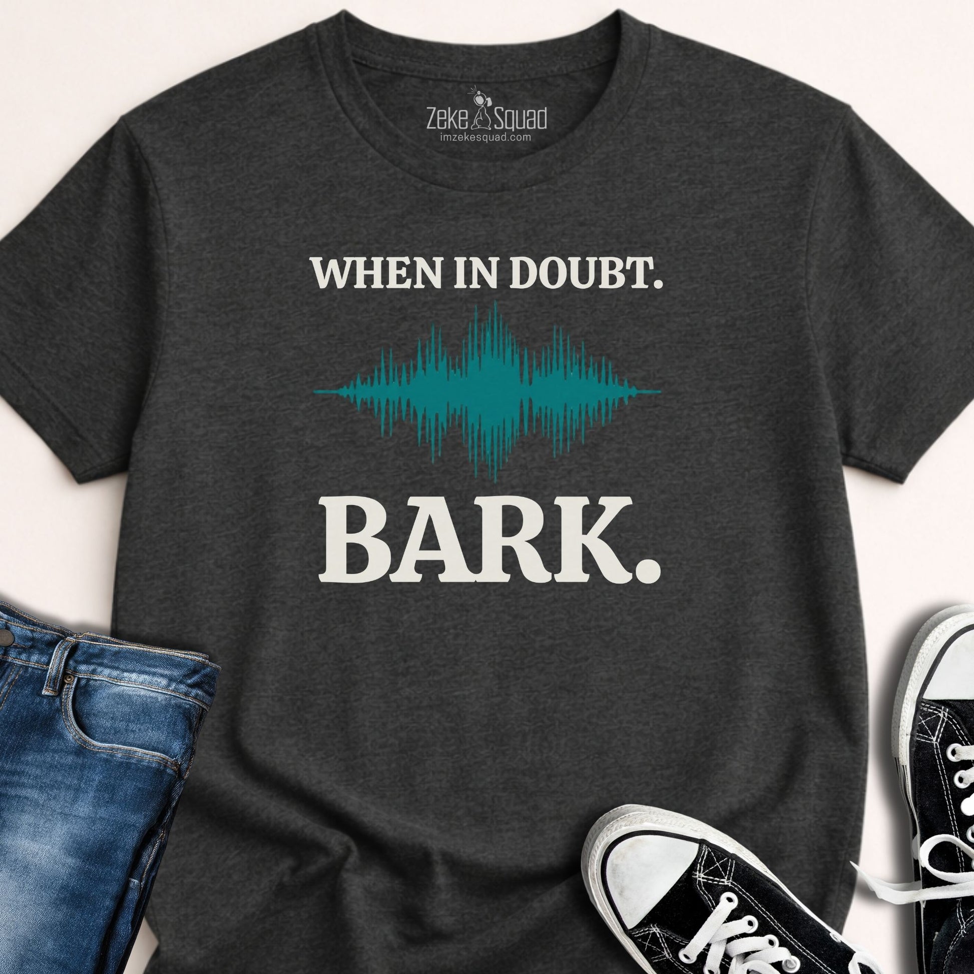 When in Doubt. Bark. T-shirt - Zeke Squad