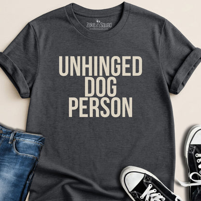 Unhinged Dog Person T-shirt - Zeke Squad