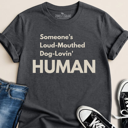 Someone's Loud - Mouthed Dog - Lovin' Human T-shirt - Zeke Squad