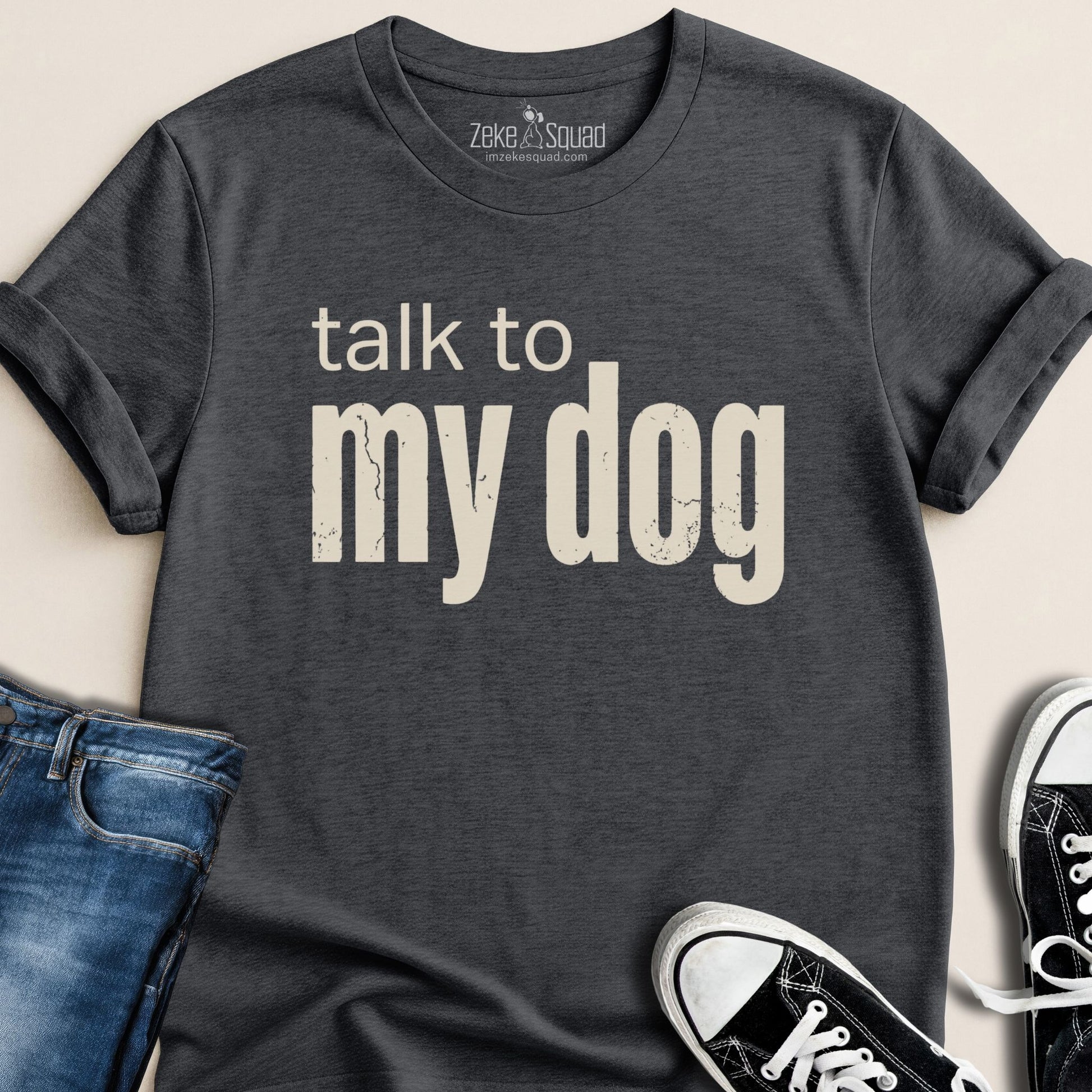 Talk to My Dog T-shirt - Zeke Squad