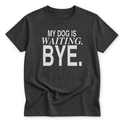 My Dog is Waiting. Bye T-shirt - Zeke Squad