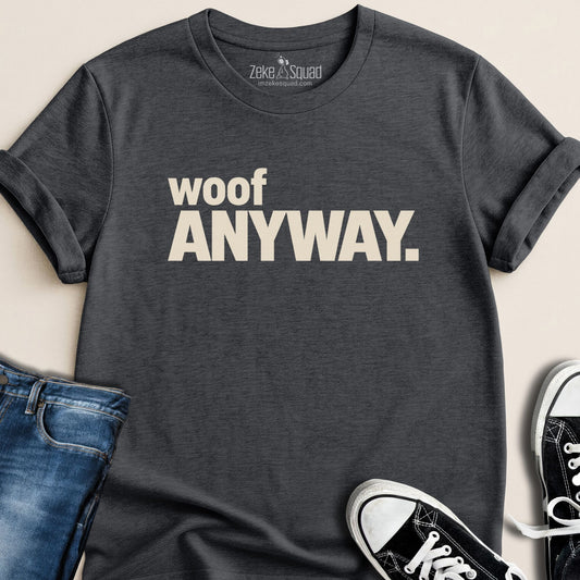 Woof Anyway T-shirt