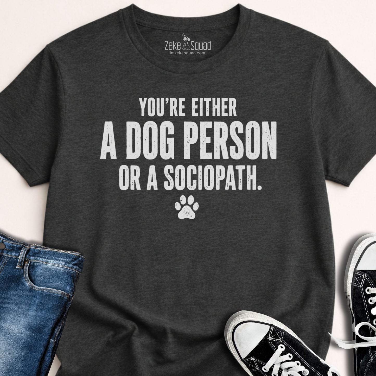 Dog Person or Sociopath...T-shirt - Zeke Squad