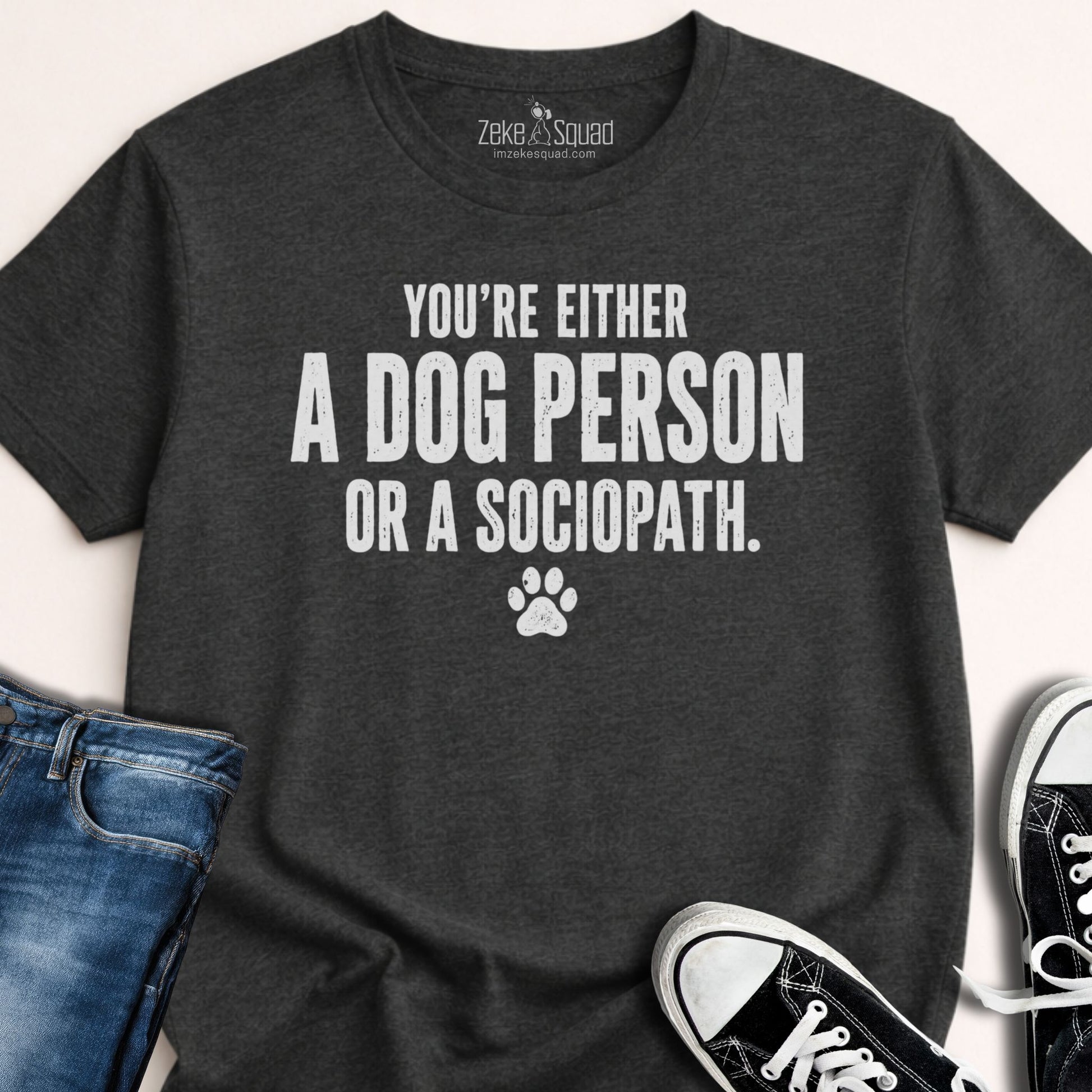 Dog Person or Sociopath...T-shirt - Zeke Squad