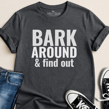 Bark Around & Find Out T-shirt - Zeke Squad