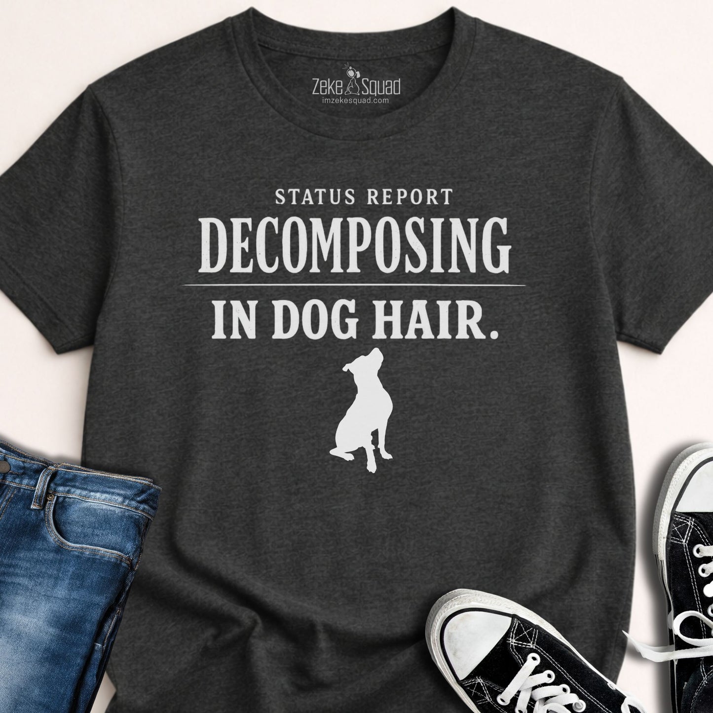 Status Report: Decomposing in Dog Hair T-shirt - Zeke Squad