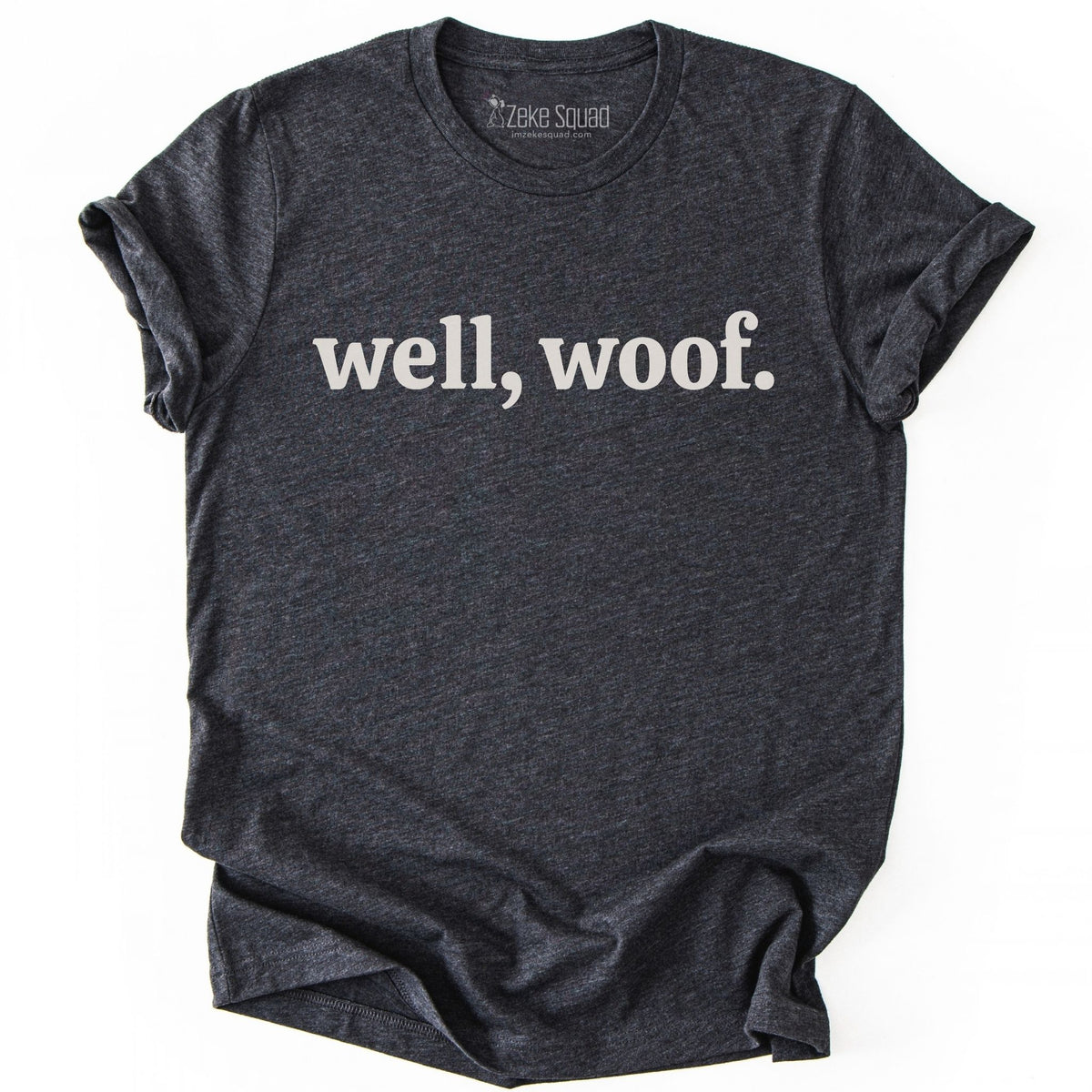 Well, woof T-shirt - Zeke Squad