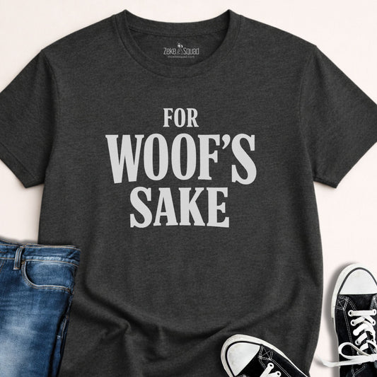 For Woof's Sake T-shirt