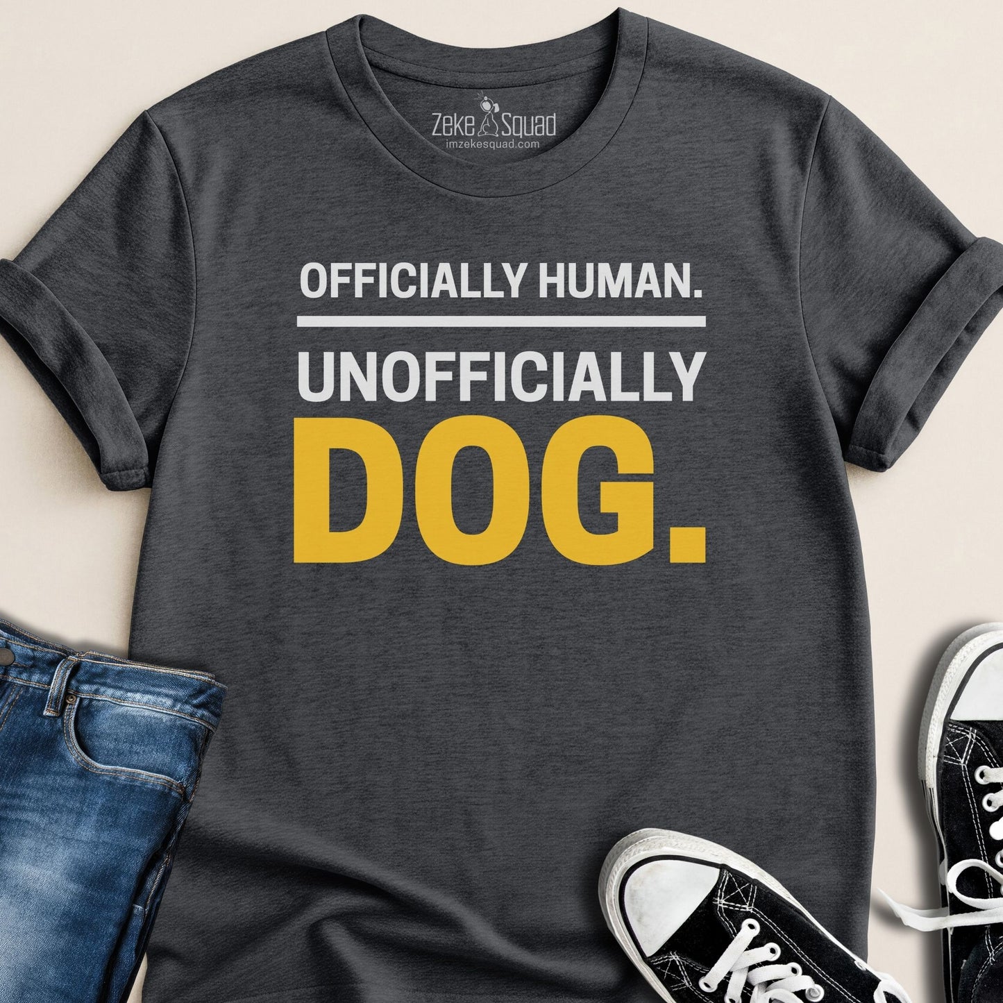 Officially Human. Unofficially Dog. T-shirt - Zeke Squad