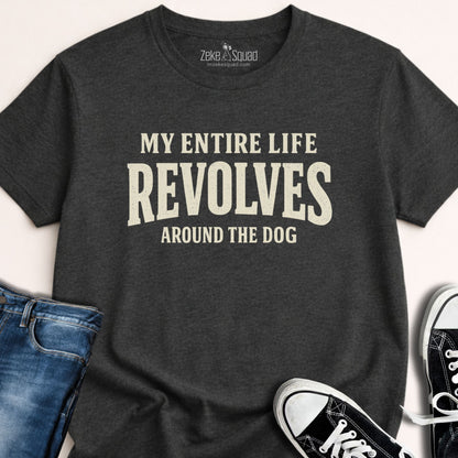 My Entire Life Revolves...T-shirt - Zeke Squad