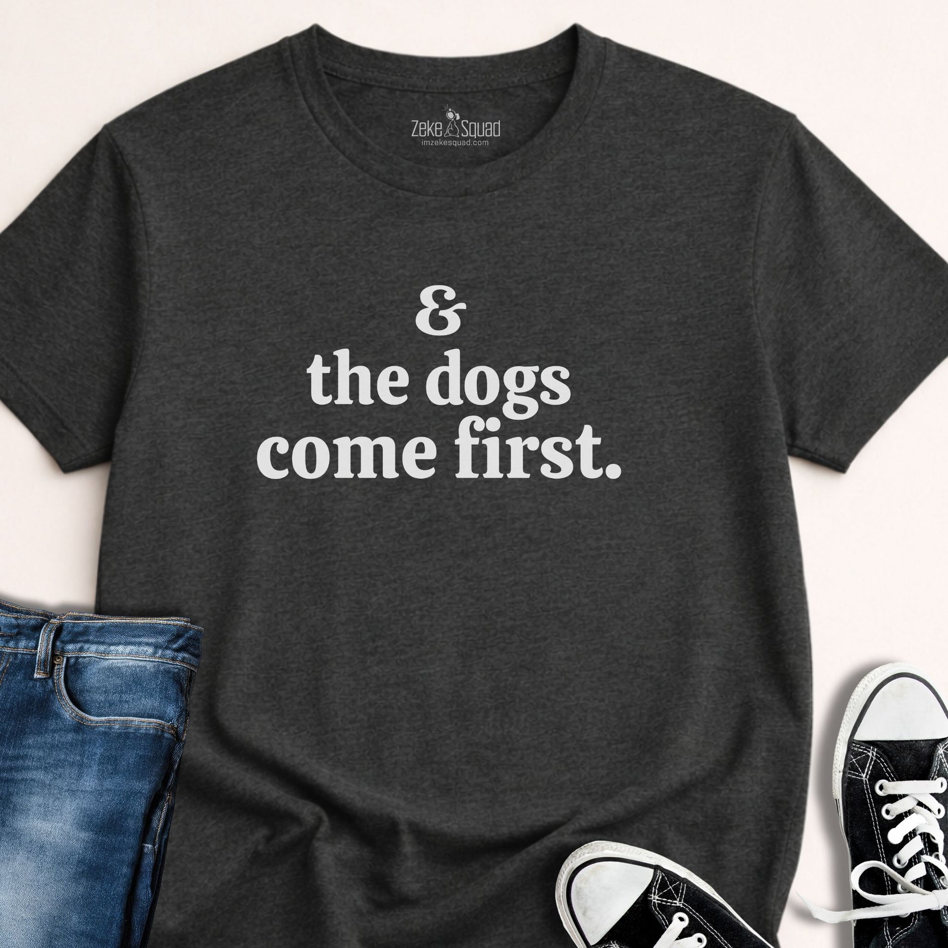 & the Dogs Come First T-shirt - Zeke Squad