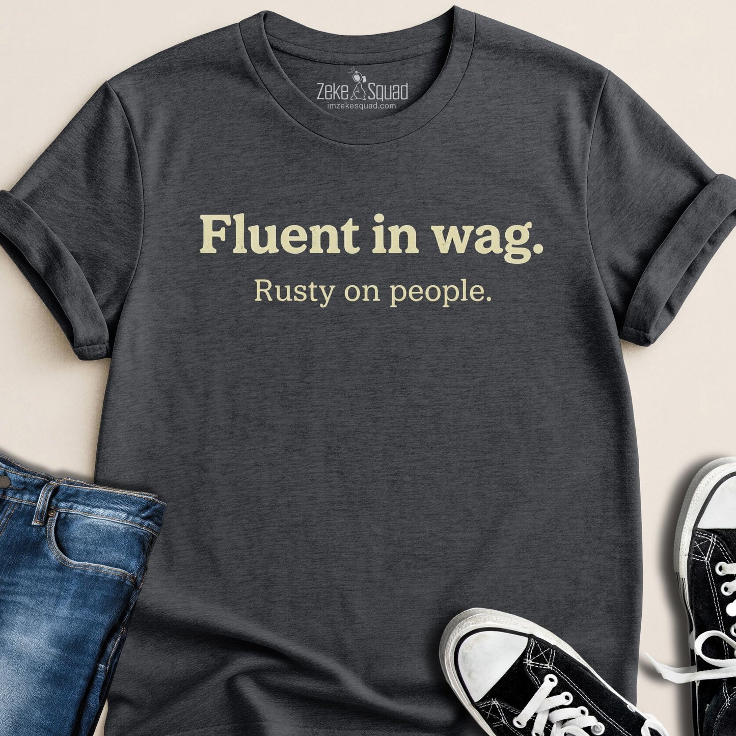 Fluent in Wag Rusty on People Dog T-Shirt - Zeke Squad