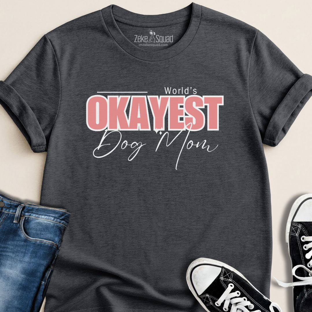 World's Okayest Dog Mom T-shirt - Zeke Squad