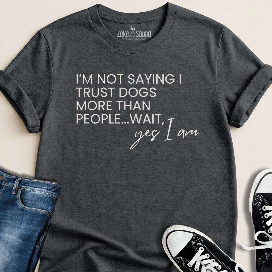 I Trust Dogs More Than People T-shirt - Zeke Squad
