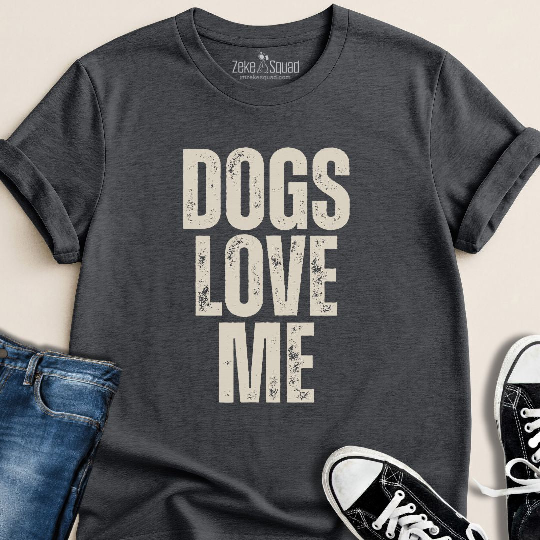 Dogs Love Me T-shirt - Zeke Squad
