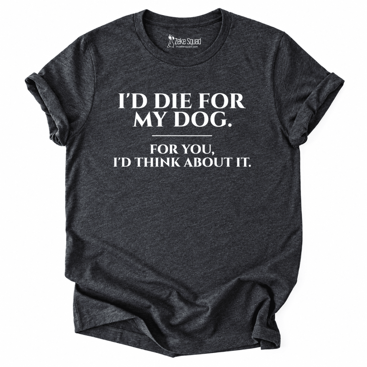 For My Dog T-shirt - Zeke Squad
