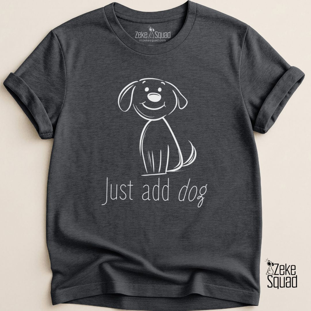 Just Add Dog T-Shirt - Zeke Squad