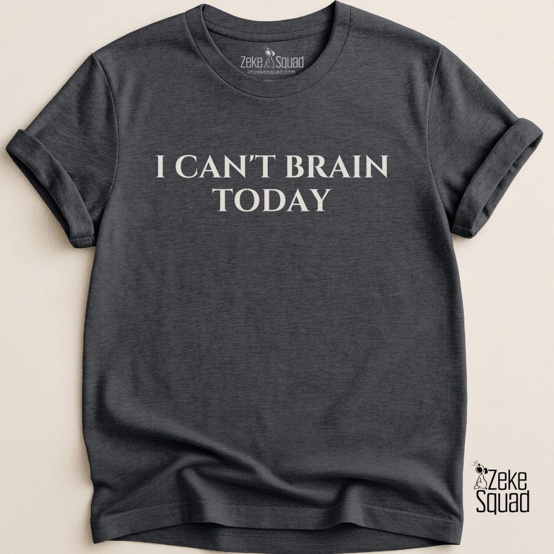 I Can’t Brain Today T-shirt - Zeke Squad