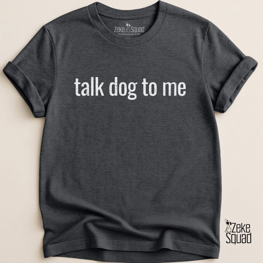 Talk Dog to Me T-shirt - Zeke Squad