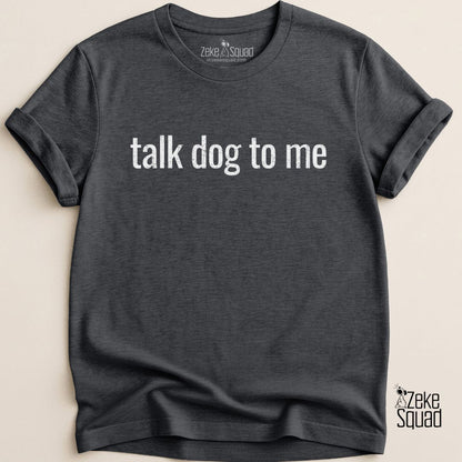 Talk Dog to Me T-shirt - Zeke Squad
