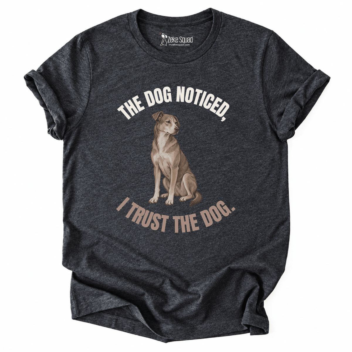 The Dog Noticed T-shirt - Zeke Squad