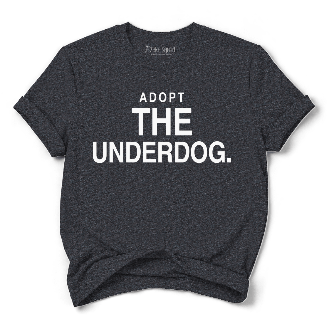 Adopt the Underdog T-shirt - Zeke Squad