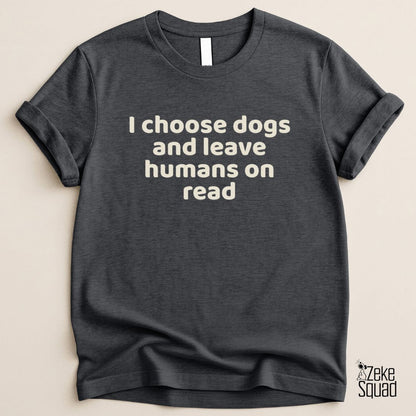 I Choose Dogs T-Shirt | Funny Dog Lover Shirt for Introverts - Zeke Squad