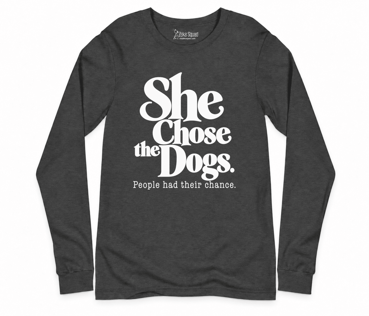 She Chose the Dogs Long Sleeve T-shirt - Zeke Squad